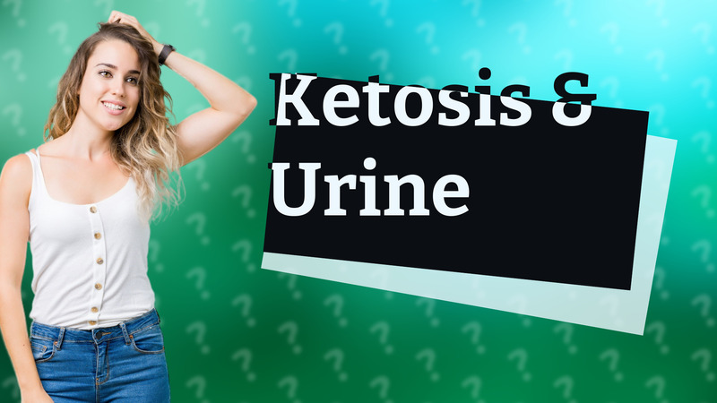 Ketosis & Urine