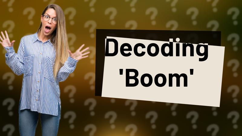 Decoding 'Boom'