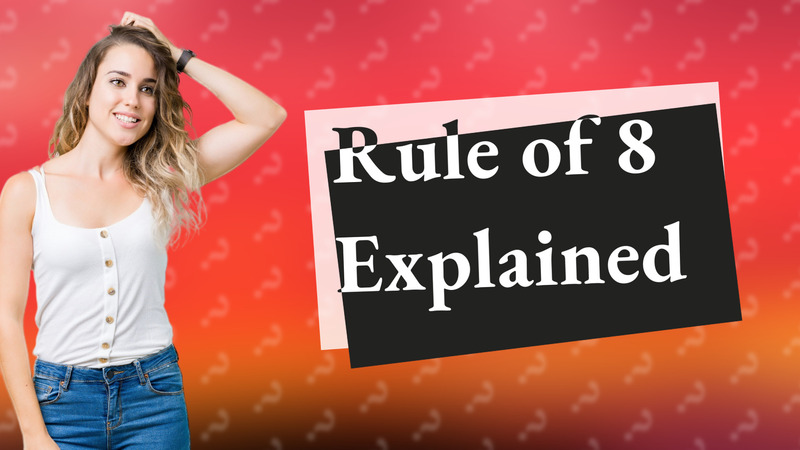 Rule of 8 Explained