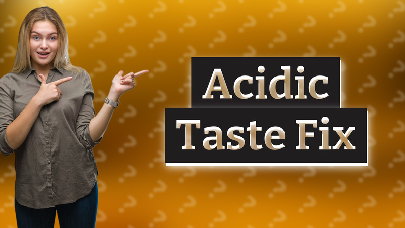 Acidic Taste Fix