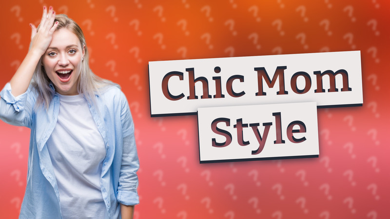 Chic Mom Style