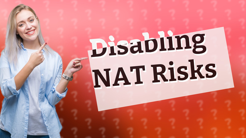 Disabling NAT Risks