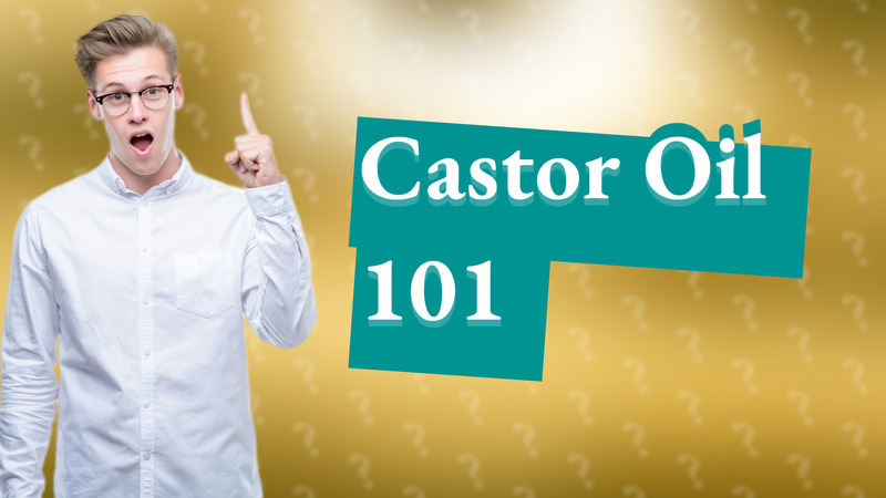Castor Oil 101