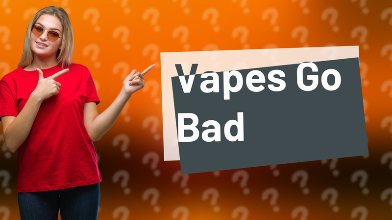 Vapes Go Bad