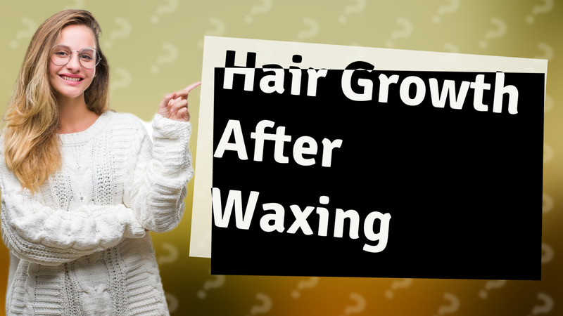 Hair Growth After Waxing