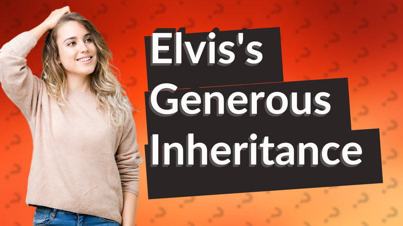 Elvis's Generous Inheritance
