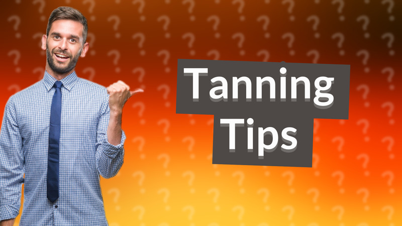 Tanning Tips