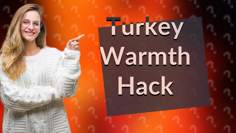 Turkey Warmth Hack