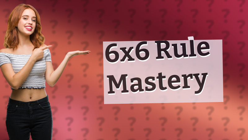 6x6 Rule Mastery