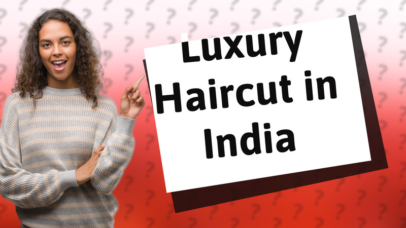 Luxury Haircut in India
