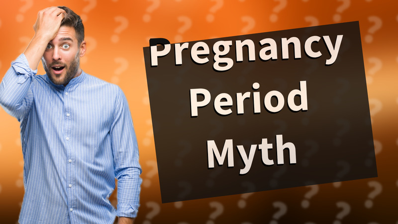 Pregnancy Period Myth