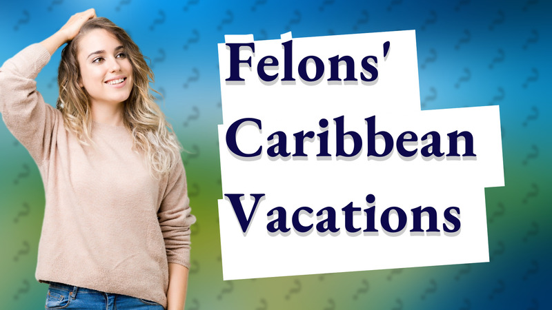 Felons' Caribbean Vacations