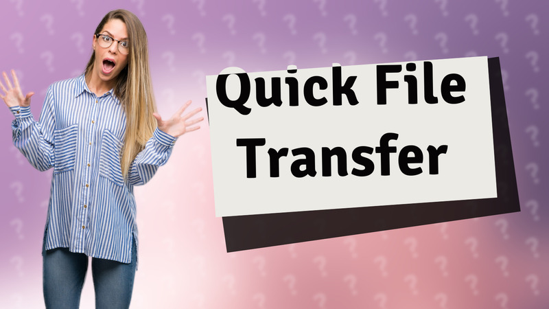 Quick File Transfer