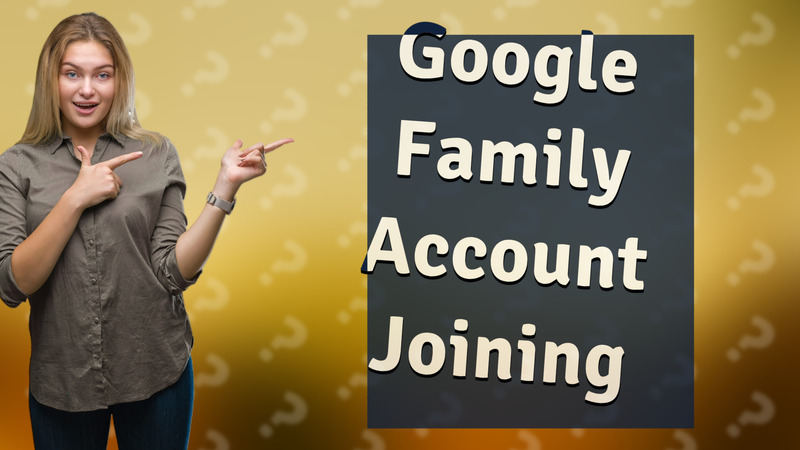 Google Family Account Joining