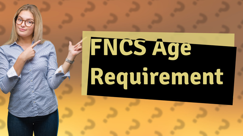 FNCS Age Requirement