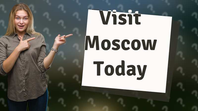 Visit Moscow Today