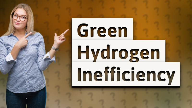 Green Hydrogen Inefficiency