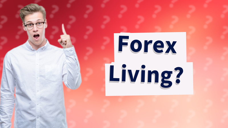 Forex Living?