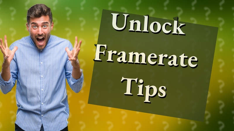 Unlock Framerate Tips