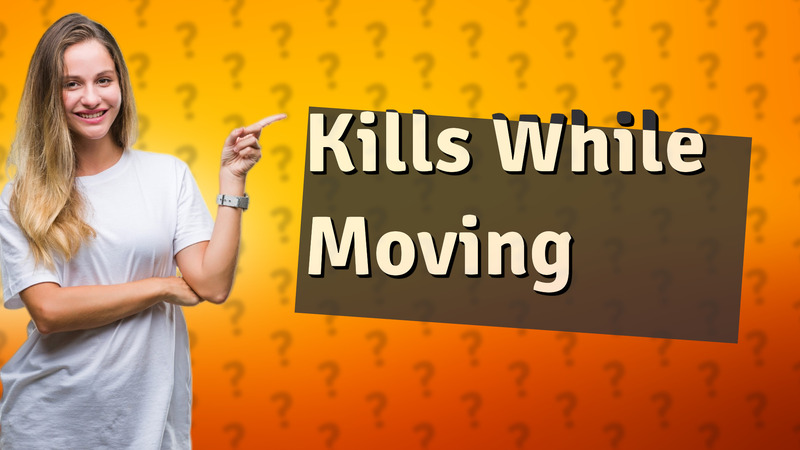 Kills While Moving