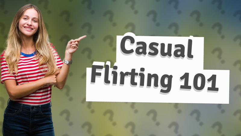 Casual Flirting 101