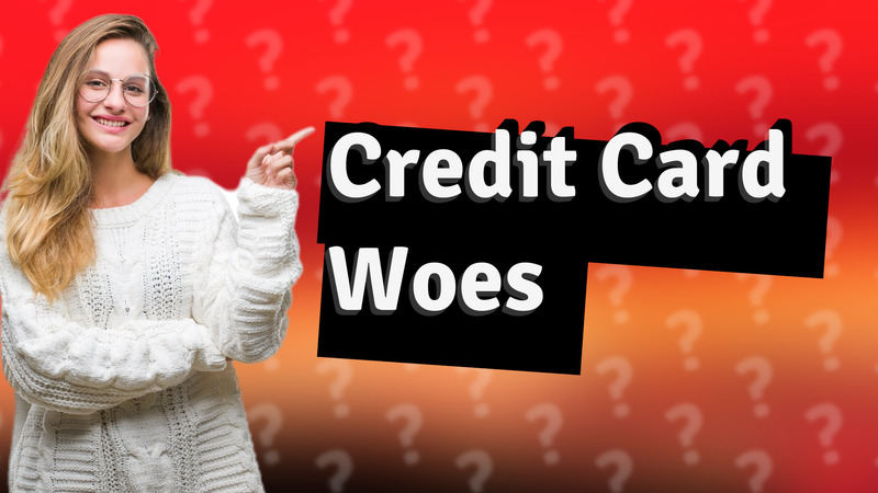 Credit Card Woes