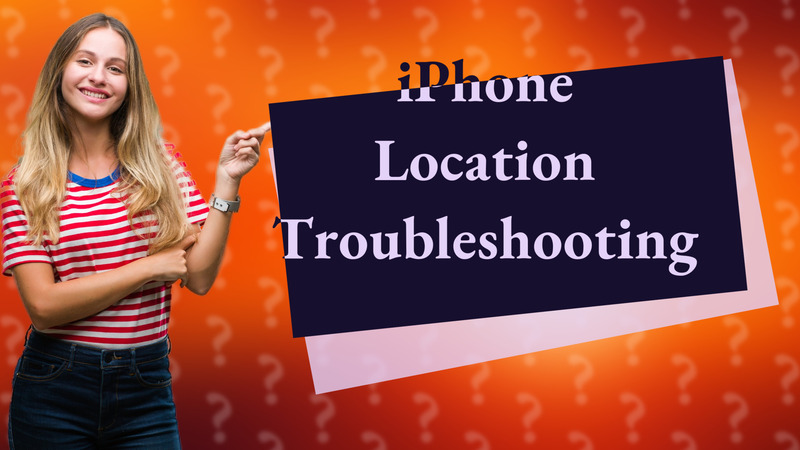 iPhone Location Troubleshooting