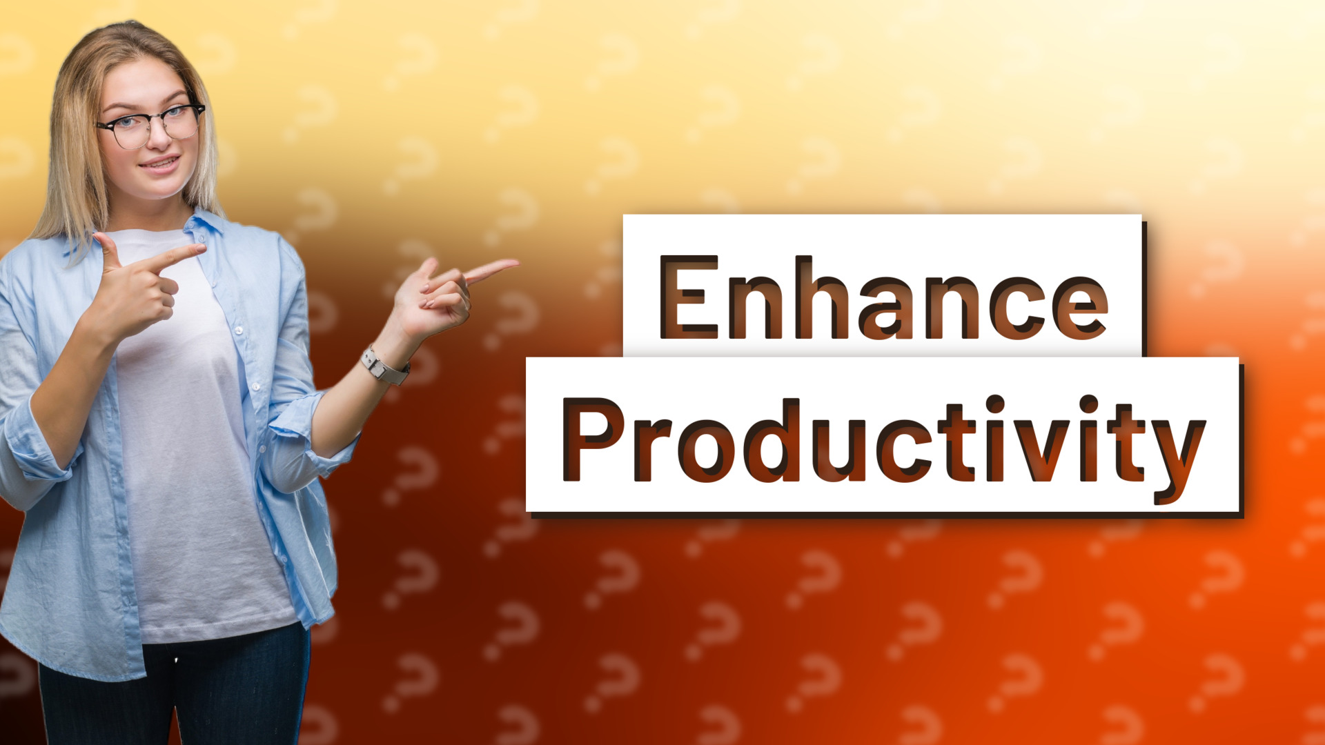 Enhance Productivity