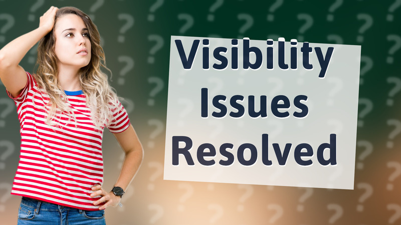 Visibility Issues Resolved