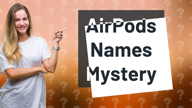 AirPods Names Mystery