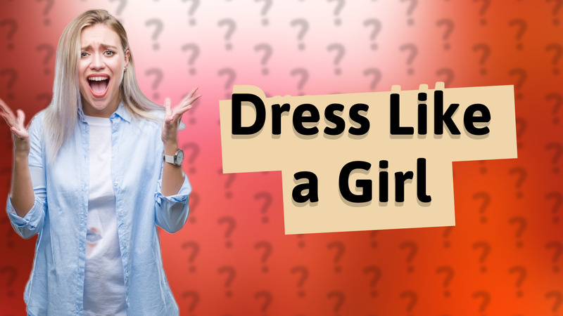 Dress Like a Girl