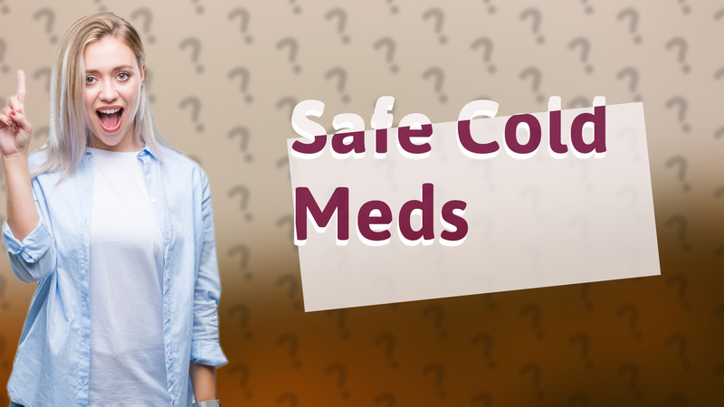 Safe Cold Meds