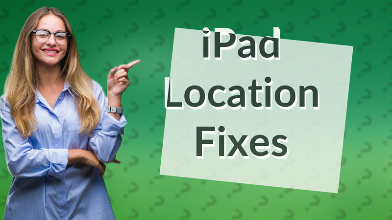 iPad Location Fixes