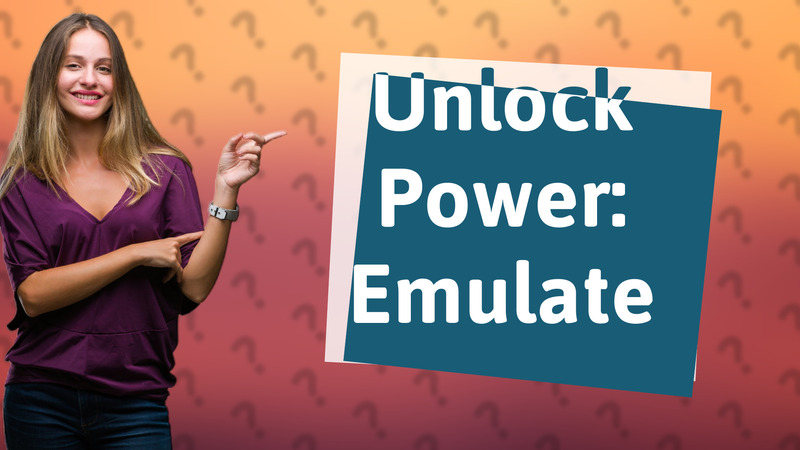 Unlock Power: Emulate