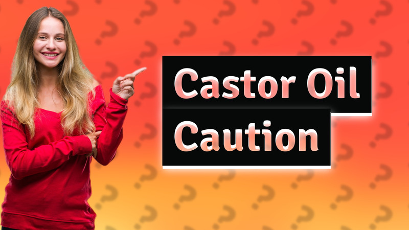 Castor Oil Caution