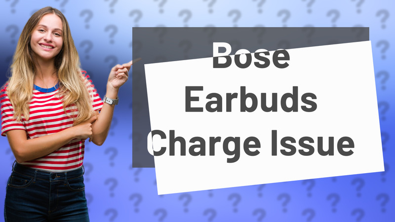 Bose Earbuds Charge Issue