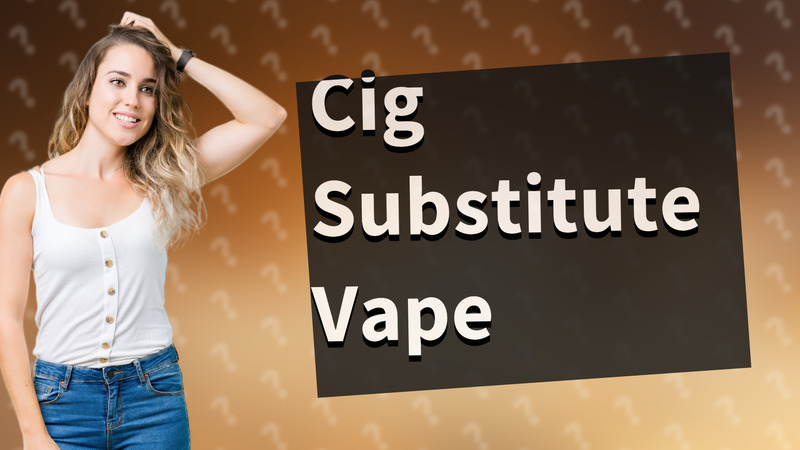 Cig Substitute Vape