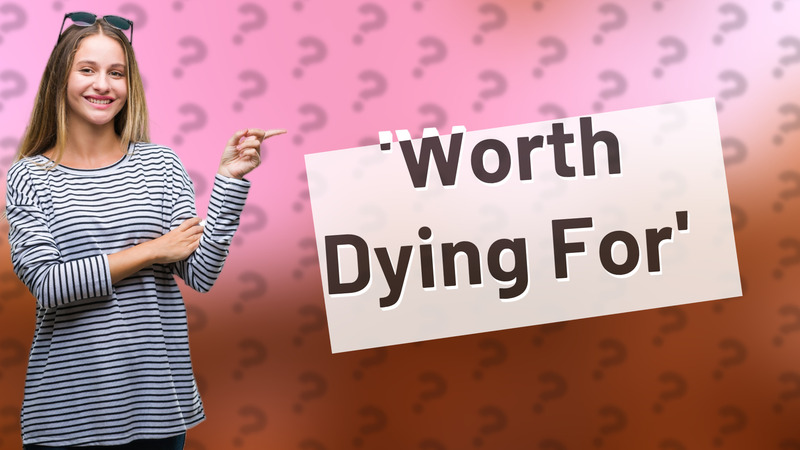 'Worth Dying For'