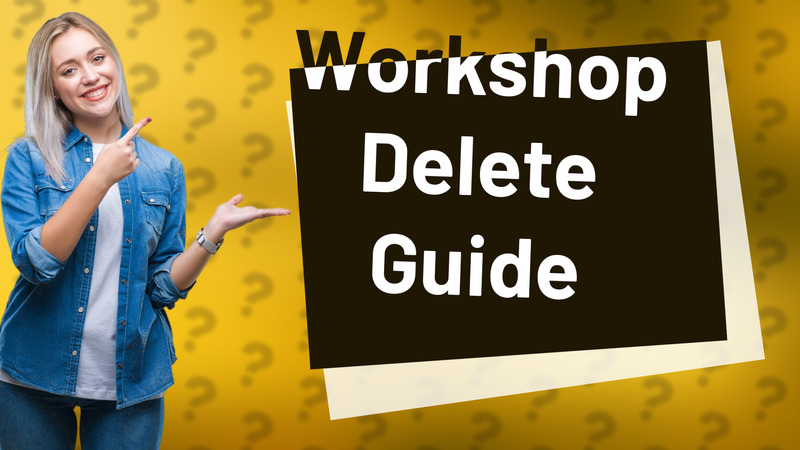Workshop Delete Guide