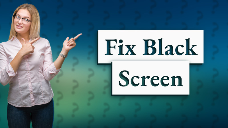 Fix Black Screen