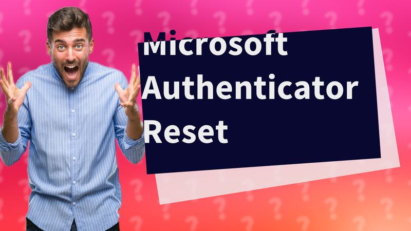 Microsoft Authenticator Reset