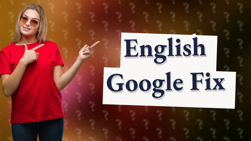 English Google Fix