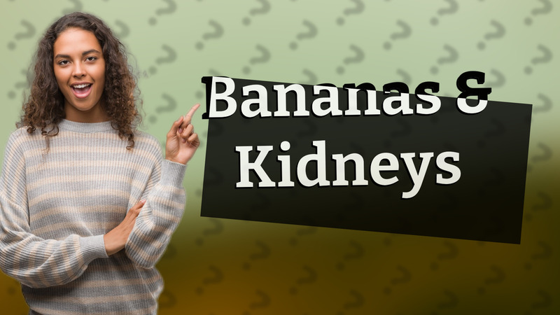 Bananas & Kidneys