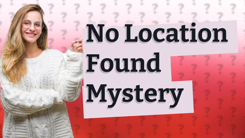 No Location Found Mystery