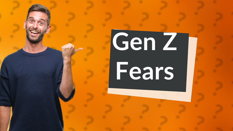 Gen Z Fears