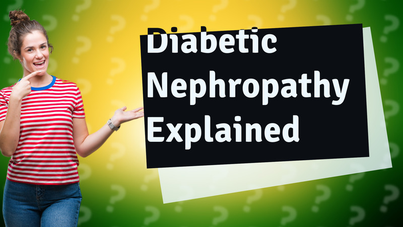 Diabetic Nephropathy Explained