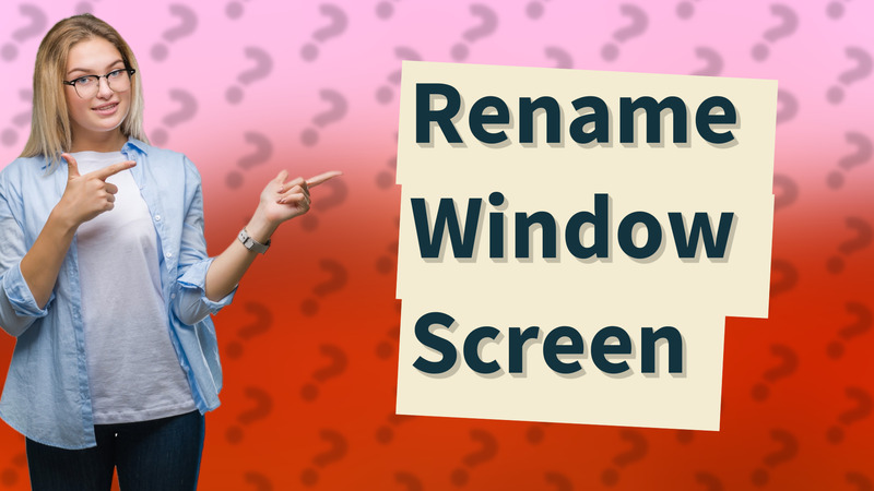 Rename Window Screen