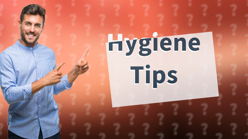 Hygiene Tips