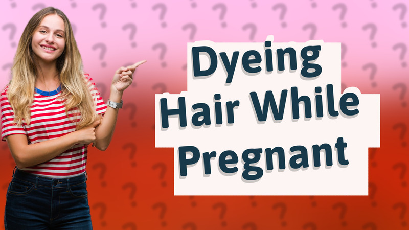 Dyeing Hair While Pregnant