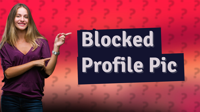 Blocked Profile Pic